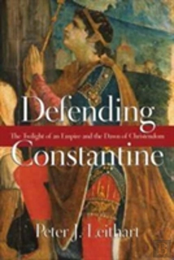 Bertrand.pt - Defending Constantine Â€“ The Twilight Of An Empire And The Dawn Of Christendom