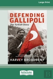 Defending Gallipoli: The Turkish Story (