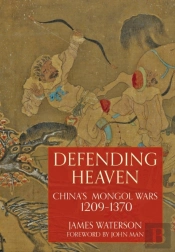Defending Heaven: China'S Mongol Wars, 1209-1370