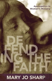 Defending The Faith Â€“ Apologetics In Women`S Ministry
