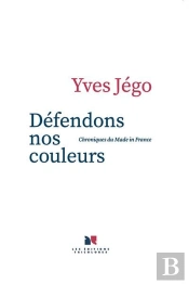 Defendons Nos Couleurs - Chroniques Du Made In France