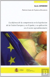 Defensa De La Competencia En La Legislacion De La Union Europea Y En España Y Su Aplicacion En El, L
