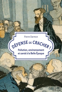 Bertrand.pt - Défense De Cracher ! Pollution, Environnement Et Santé À La Belle Epoque