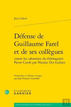 Bertrand.pt - Défense De Guillaume Farel Et De Ses Collègues Contre Les Calomnies Du Théologastre Pierre Caroli Par Nicolas Des Gallars