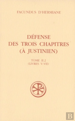 Bertrand.pt - Défense Des Trois Chapitres (À Justinien) Tome 2.2 ; Livres V-Vii