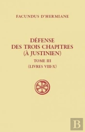 Défense Des Trois Chapitres (À Justinien) Tome 3 (Livres Viii-X)