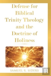 Defense For Biblical Trinity Theology And The Doctrine Of Holiness
