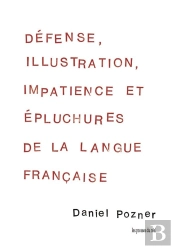 Defense, Illustration, Impatience Et Epluchures De La Langue Francaise