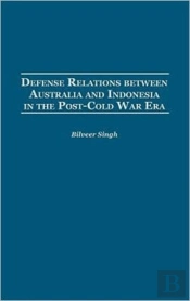 Defense Relations Between Australia And Indonesia In The Post-Cold War Era