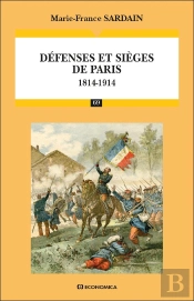 Défenses Et Sièges De Paris (1814-1914)