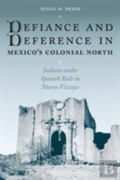 Defiance And Deference In Mexico'S Colonial North