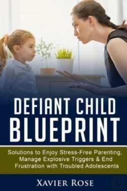 Bertrand.pt - Defiant Child Blueprint: Solutions To Enjoy Stress-Free Parenting, Manage Explosive Triggers & End Frustration With Troubled Adolescents