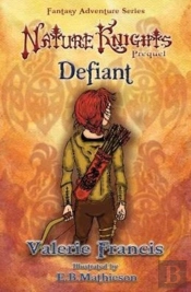 Defiant: Illustrated Prequel Teaser To The Nature Knights Series