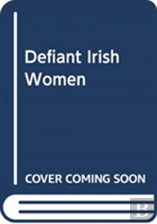 Defiant Irish Women