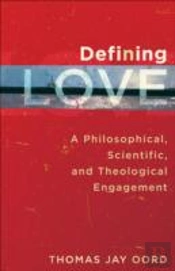 Defining Love - A Philosophical, Scientific, And Theological Engagement