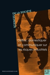 Definir, Domestiquer Et Communiquer Sur Les Risques Industriels - (Revue Sciences De La Societe N  1