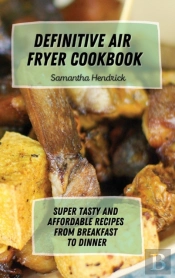 Definitive Air Fryer Cookbook: Super Tas