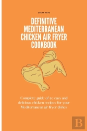 Definitive Mediterranean Chicken Air Fryer Cookbook
