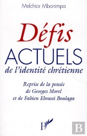 Défis Actuels De L'Identité Chrétienne ; Reprise De La Pensée De Georges Morel Et De Fabien Eboussi Boulaga