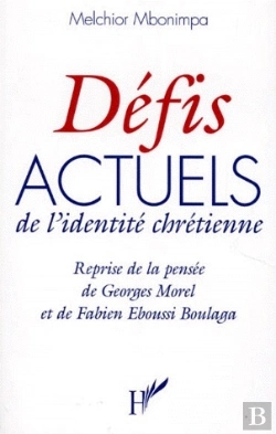 Bertrand.pt - Défis Actuels De L'Identité Chrétienne ; Reprise De La Pensée De Georges Morel Et De Fabien Eboussi Boulaga