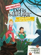Défis Nature ; Mes Enquêtes : Il Faut Sauver Le Tigre De Sumatra !