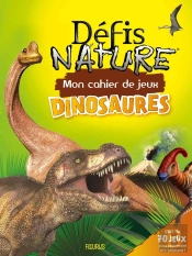 Défis Nature ; Mon Cahier De Jeux Des Dinosaures