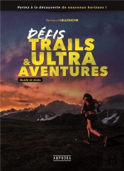 Défis Trails & Ultra Aventures : Guide Et Récits