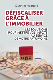 Défiscalisation : Comment Diminuer Vos Impôts Grâce À L'Immobilier