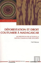 Déforestation Et Droit Coutumier À Madagascar ; Les Perceptions Des Acteurs De La Gestion Communautaires Des Forêts