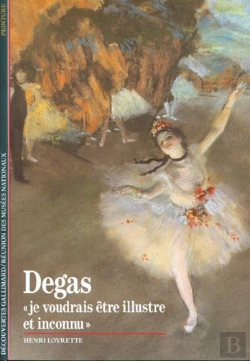 Bertrand.pt - Degas ; Je Voudrais Etre Illustre Et Inconnu