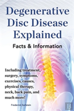 Bertrand.pt - Degenerative Disc Disease Explained. Including Treatment, Surgery, Symptoms, Exercises, Causes, Physical Therapy, Neck, Back, Pain, And Much More! Facts & Information