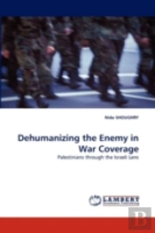 Dehumanizing The Enemy In War Coverage