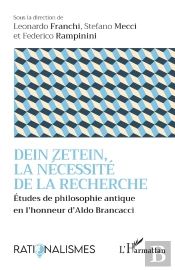 Dein Zetein, La Nécessité De La Recherche : Études De Philosophie Antique En L'Honneur D'Aldo Brancacci