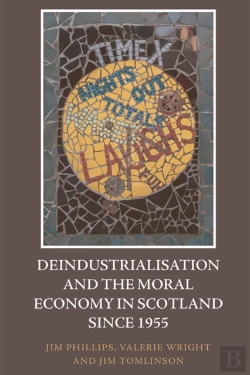 Bertrand.pt - Deindustrialisation And The Moral Economy In Scotland Since 1955