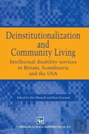 Deinstitutionalization And Community Living - Intellectual Disability Services In Britain, Scandinavia And The Usa