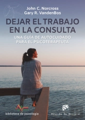 Dejar El Trabajo En La Consulta. Una Guía De Autocuidado Para El Psicoterapeuta
