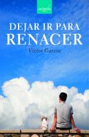 Dejar Ir Para Renacer
