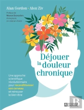 Déjouer La Douleur Chronique - Une Approche Scientifique Révolutionnaire Pour Reconditionner Son Cer