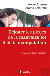 Dejouer Les Pieges De La Manipulation Et De La Mauvaise Foi - 2e Edition