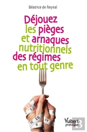 Déjouez Les Pièges Et Arnaques Nutritionnels Des Régimes En Tout Genre
