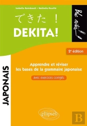 Dekita ! Apprendre Et Réviser Les Bases De La Grammaire Japonaise (2e Édition)