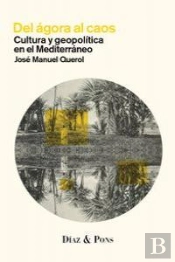 Del Agora Al Caos: Cultura Y Geopolitica En El Mediterraneo 