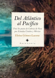 Del Atlántico Al Pacífico: Tras Los Pasos De Cabeza De Vaca Por Estados Unidos Y México