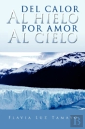 Del Calor Al Hielo Por Amor Al Cielo