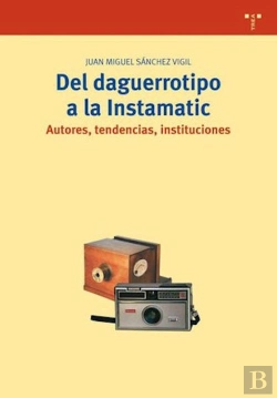 Bertrand.pt - Del Daguerrotipo A La Instamatic. Autores, Tendencias, Instituciones