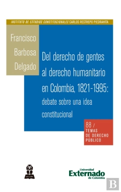 Bertrand.pt - Del Derecho De Gentes Al Derecho Humanitario En Colombia, 1821-1995: Debate Sobre Una Idea Constitucional