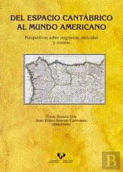 Del Espacio Cantábrico Al Mundo Americano. Perspectivas Sobre Migración, Etnicidad Y Retorno