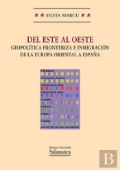 Del Este Al Oeste : Geopolítica Fronteriza E Inmigración De La Europa Oriental A España