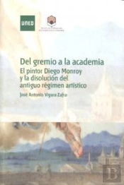 Del Gremio A La Academia. El Pintor Diego Monroy Y La Disolución Del Antiguo Régimen Artístico