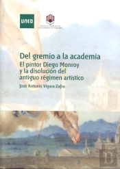 Del Gremio A La Academia. El Pintor Diego Monroy Y La Disolución Del Antiguo Régimen Artístico